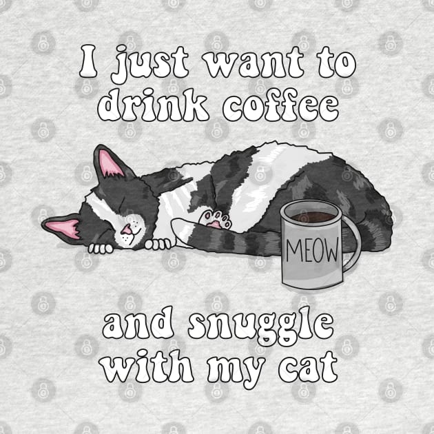 I just want to drink coffee and snuggle with my cat (Black and White Cat) by RoserinArt